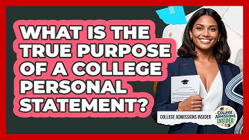 What Is The True Purpose Of A College Personal Statement? - College Admissions Insider