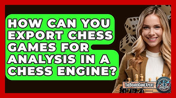 How Can You Export Chess Games For Analysis In A Chess Engine? - The Board Game Xpert