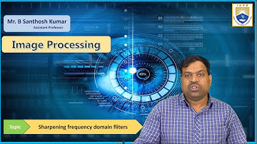 Sharpening frequency domain filters by Mr. B Santhosh Kumar