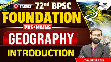 72nd BPSC Prelims + Mains : Geography | Introduction BY Abhishek Sir | BPSC StudyIQ