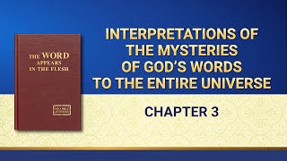 The Word of God | "Interpretations of the Mysteries of God’s Words to the Entire Universe: Chapter 3"
