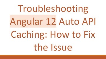 Troubleshooting Angular 12 Auto API Caching: How to Fix the Issue