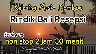 Rindik Bali Resepsi//Non Stop 2 jam30//Rindik Penyejuk Hati//Terbaru//@Wayan Rindik Bali