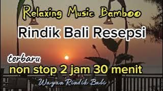 Rindik Bali Resepsi//Non Stop 2 jam30//Rindik Penyejuk Hati//Terbaru//@Wayan Rindik Bali