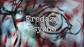 Eredaze - Psycho {Lyrics}