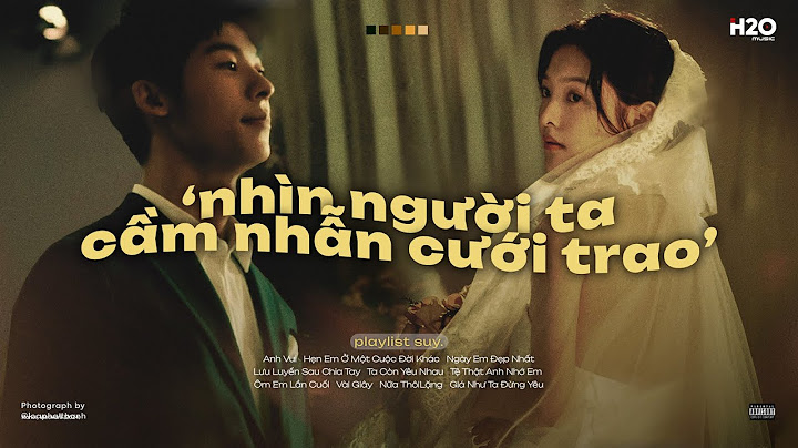 𝐏𝐥𝐚𝐲𝐥𝐢𝐬𝐭 Anh Vui Đến Nỗi Nghẹn Ngào 💍 Nhìn Người Ta Cầm Nhẫn Cưới Trao🌙 List Nhạc Suy Buồn Tâm Trạng