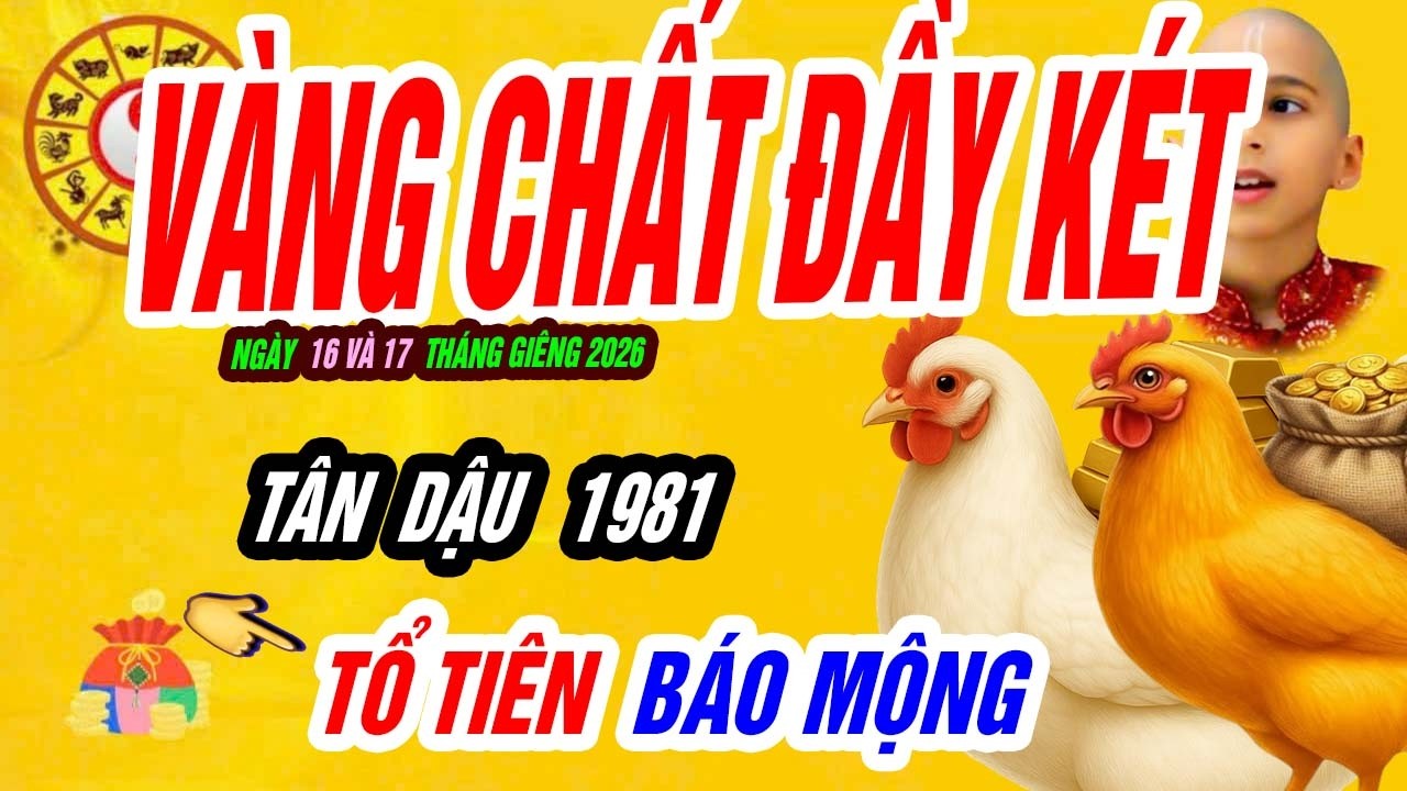 🐓 Đại Cát Bất Ngờ! TÂN DẬU 1981 đúng ngày 16 và 17 tháng giêng 2026