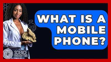 What Is A Mobile Phone? - Science Through Time