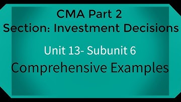 CMA part 2 Lec. 59 Unit 13 Subunit 6 Comprehensive Examples