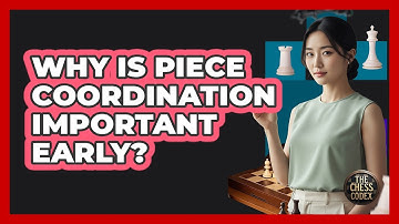 Why Is Piece Coordination Important Early?