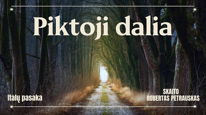 Pasaka "Piktoji dalia". Skaito Robertas Petrauskas.