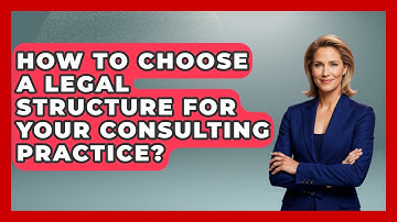 How To Choose A Legal Structure For Your Consulting Practice? - Consulting Career Hub