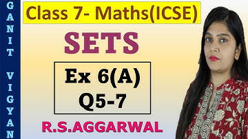 Sets | ICSE class 7 mathematics | Chapter 6 | Exercise 6 (A) | Q 5-7 | R S Aggarwal