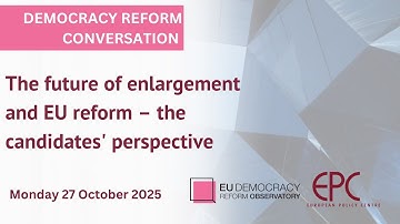 The future of enlargement and EU reform – the candidates