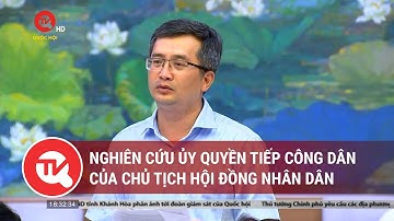 Nghiên cứu ủy quyền tiếp công dân của Chủ tịch Hội đồng nhân dân | Truyền hình Quốc hội Việt Nam