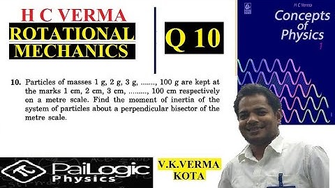 H C VERMA | ROTATIONAL MECHANICS | CHAPTER 10 | Q10. Particles of masses 1 g, 2 g, 3 g, , 100 g ar