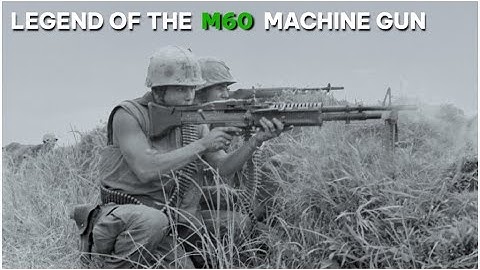 How the M60 Machine Gun Changed the Battlefield Forever