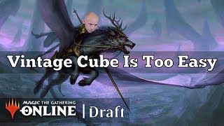 Vintage Cube Is Too Easy | Vintage Cube Team Draft | MTGO