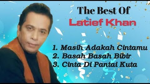 Latief Khan - Basah Basah Bibir - Masih Adakah Cintamu - Cinta Di Pantai Kuta