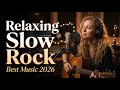 RELAXING Slow Rock Collection 2026 🎧 Emotional Ballads - Calm - Sleep Music