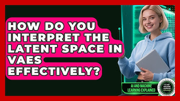 How Do You Interpret The Latent Space In VAEs Effectively? - AI and Machine Learning Explained