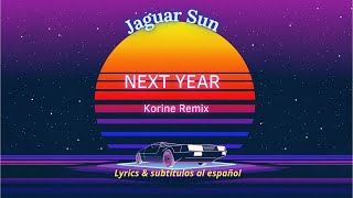 Jaguar Sun - "Next Year" Korine Remix (Lyrics & sub .esp.)