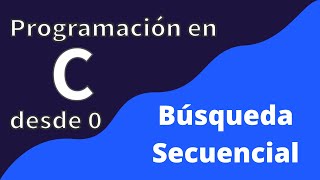 33. Sequential Search | C Programming from Scratch