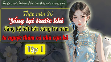 Tập 1 : Thập niên 70 sống lại trước khi đăng ký hết hôn cùng tra nam ta ngược thảm cả nhà cặn bã