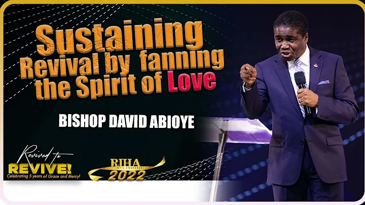 Sustaining Revival By Fanning The Spirit Of Love | Bishop David O. Abioye | RIHAIC2022
