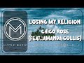 Chico Rose - Losing My Religion (feat. Amanda Collis) [Lyrics Video]