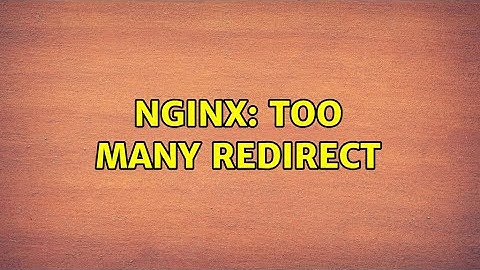 nginx: Too many redirect (2 Solutions!!)