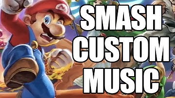 Super Smash Bros. Ultimate - CUSTOM MUSIC