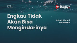 Engkau Tidak Akan Bisa Mengindarinya - Ustadz Ahmad Darmawan