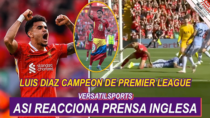 ASI REACCIONA PRENSA INGLESA a GOL de LUIS DIAZ LIVERPOOL vs TOTTENHAM