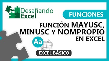 Función MAYUSC, MINUSC y NOMPROPIO en Excel | Funciones en Excel #17