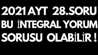 2021 Ayt 28.Soru Bu Tarz Yorum Sorusu Olabi̇li̇r Ayt İntegralde Alan