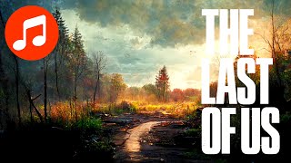 Relaxing LAST OF US I Music 🎵 One Hour Ambient CHILL MIX ( Soundtrack | OST | HBO )