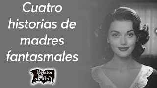 Cuatro historias de madres fantasmales | Relatos del lado oscuro