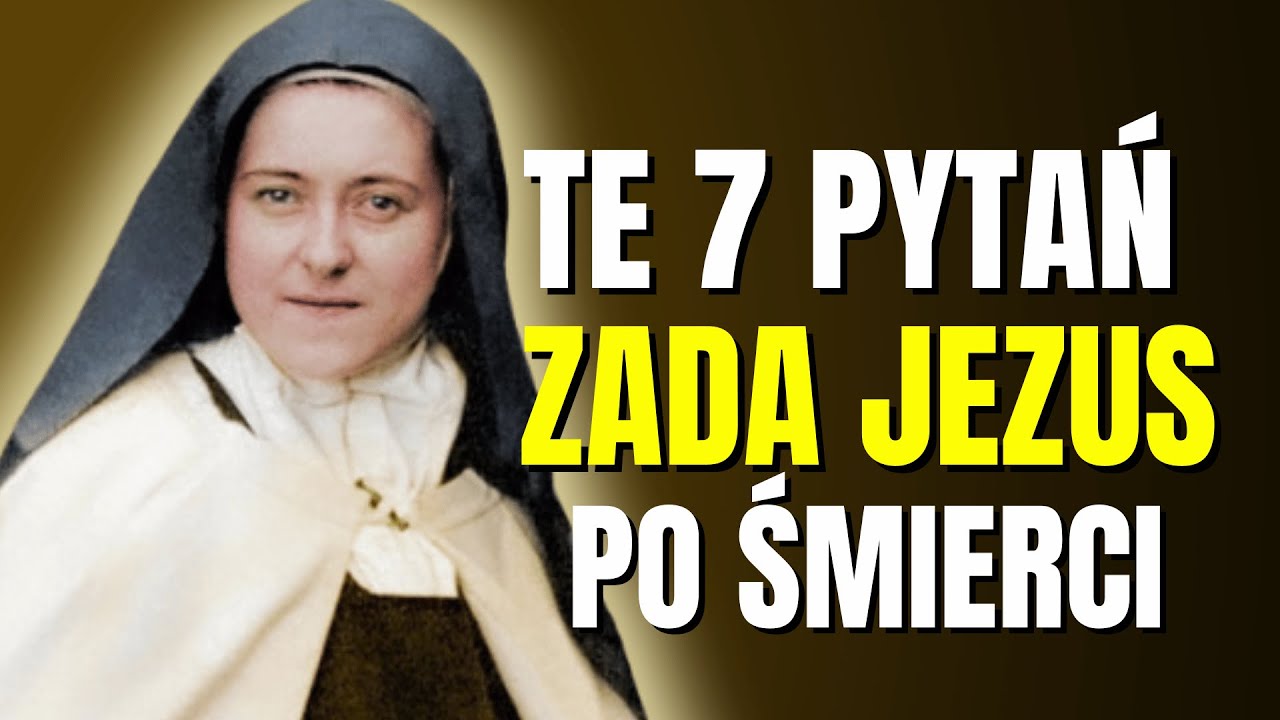Św. Tereska widziała ten sąd: Jezus zada Ci te 7 pytań, zanim wejdziesz do Nieba