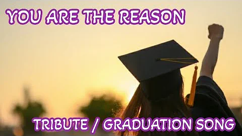 You Are The Reason Lyrics (Tribute / Graduation Song)