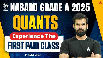NABARD GRADE A 2025 | QUANTS EXPERIENCE THE FIRST PAID CLASS | BY RAHUL MEENA