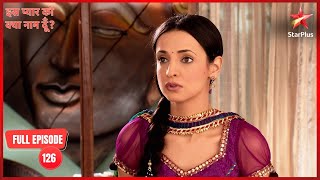 Arnav Opens Up About Khushi | Full Ep. 126 | Iss Pyar Ko Kya Naam Doon?