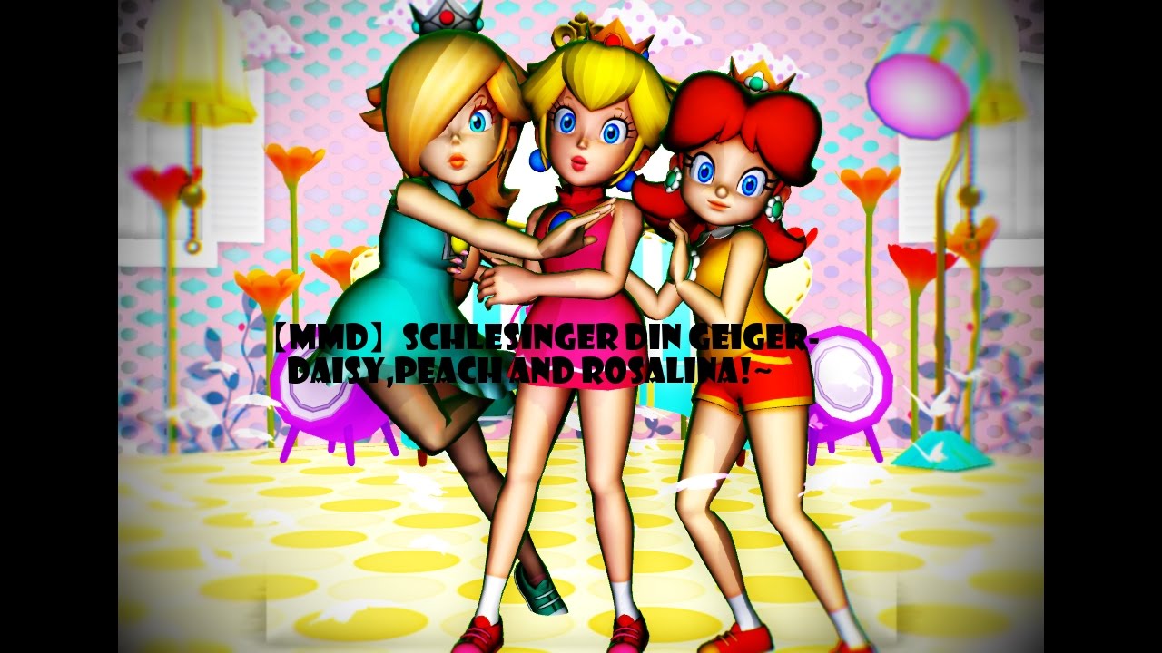 【MMD】Schlesinger Din Geiger-Daisy,Peach,and Rosalina!~