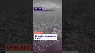 RDC : 27 militaires condamnés à mort pour lâcheté à Uvira, 45 en un peu plus d'un mois | VU à midi #