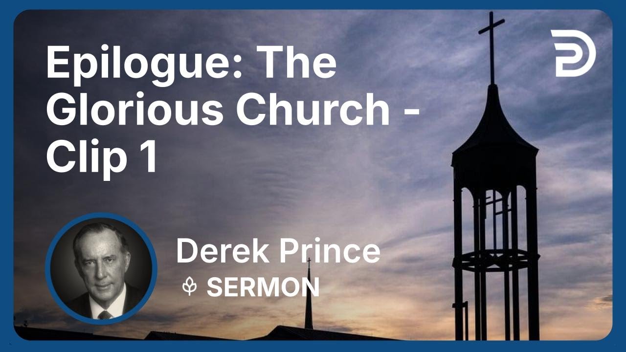 Epilogue: The Glorious Church | Clip 1 | Derek Prince