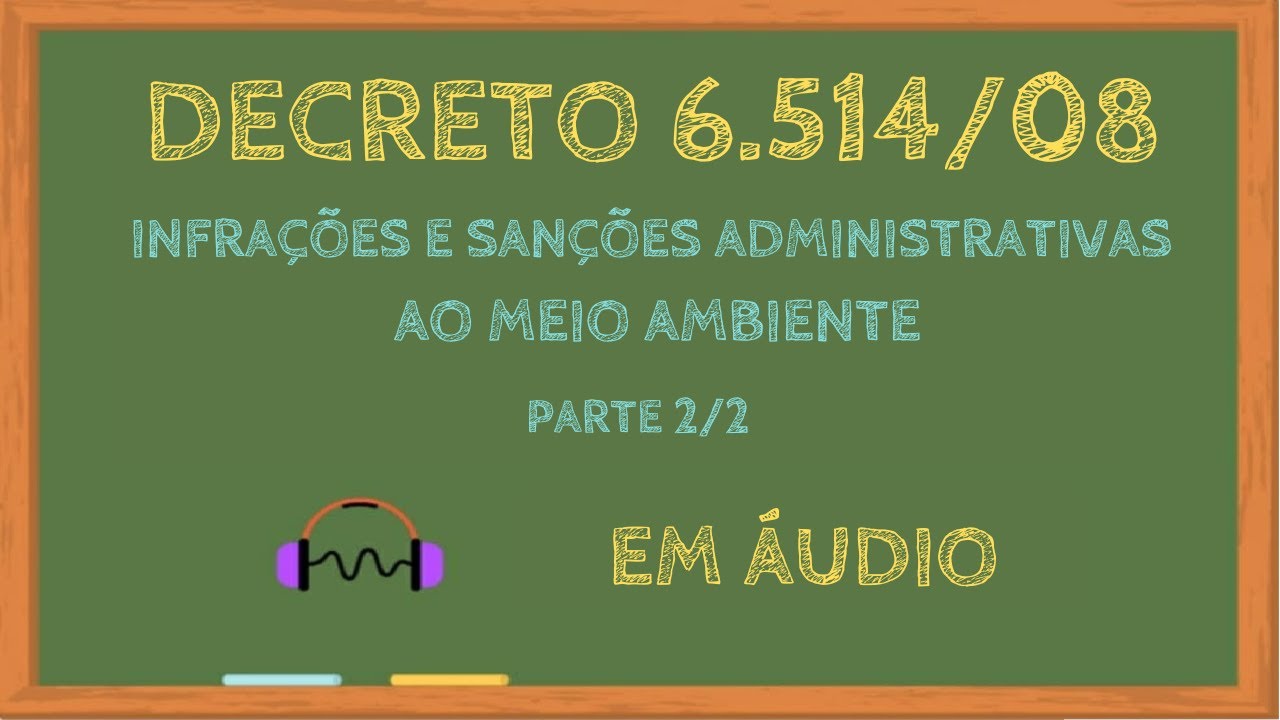 Decreto 6514/08 em áudio - Infrações e sanções administrativas ao meio ...