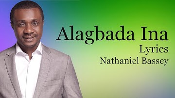 Alagbada Ina With Lyrics - Nathaniel Bassey if Victorya Orenza - Gospel Songs Lyrics