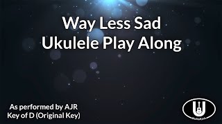ukeplayalongs: Way Less Sad - AJR - Key of D