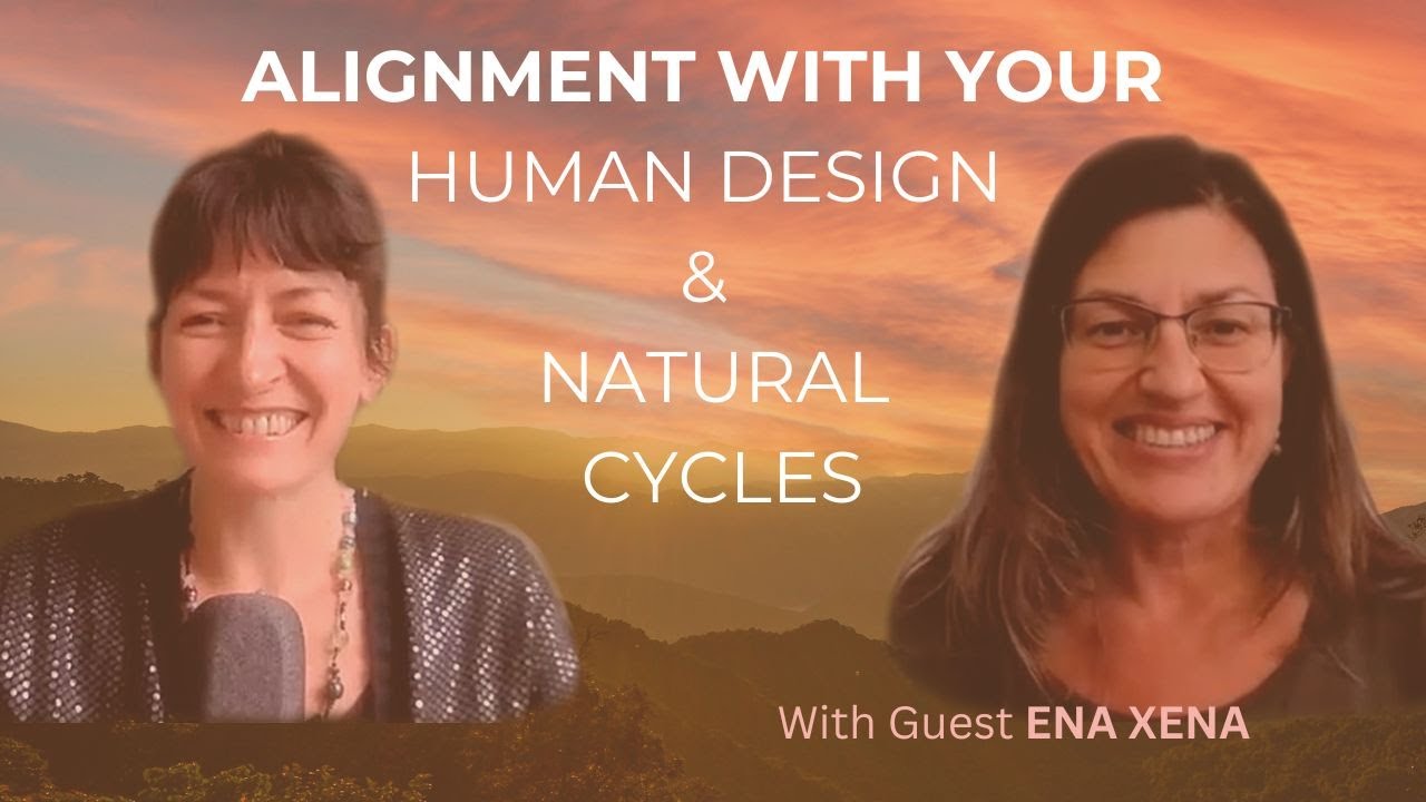 Realigning to our Human Cycles using the HUMAN DESIGN system with Ena Xena