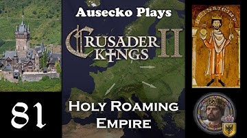 CK2 Holy Roaming Empire 81 [Revenge for the Viceroyalty Bungle]